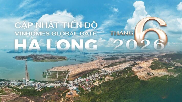 Cập nhật tiến độ thi công dự án Vinhomes Global Gate Hạ Long tháng 6/2026